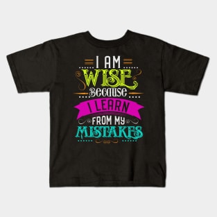 i am wise because i learn frome my mistakes Kids T-Shirt